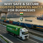 Why Safe & Secure Logistics Services Matter for Businesses